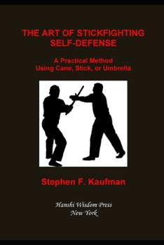 Paperback The Art of Stick Fighting Self-Defense: A Practical Method Using Cane, Stick, or Umbrella Book