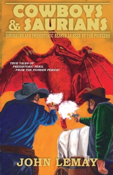 Paperback Cowboys & Saurians: Dinosaurs and Prehistoric Beasts As Seen By The Pioneers Book