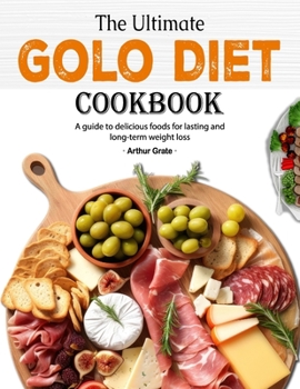 Paperback The Ultimate GOLO Diet Cookbook: A guide to delicious foods for lasting and long-term weight loss Book