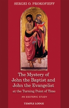 Paperback The Mystery of John the Baptist and John the Evangelist at the Turning Point of Time: An Esoteric Study Book
