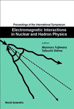 Hardcover Electromagnetic Interactions in Nuclear and Hadron Physics, Proceedings of the International Symposium Book