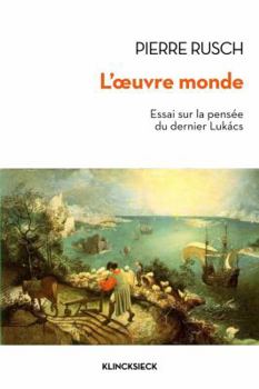 Paperback L'Oeuvre-Monde: Essai Sur La Pensee Du Dernier Lukacs [French] Book
