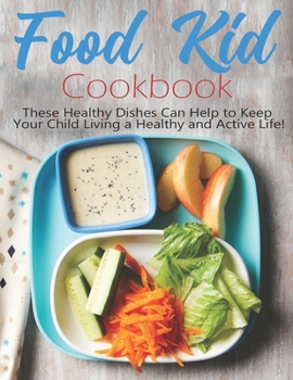 Paperback Food Kid Cookbook: These Healthy Dishes Can Help to Keep Your Child Living a Healthy and Active Life! Book