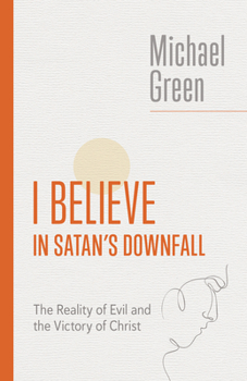 Paperback I Believe in Satan's Downfall: The Reality of Evil and the Victory of Christ Book