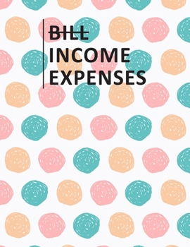 Bill Income Expenses: Simple Cash Book Monthly Bill Planner and Daily Income & Expenses Tracker Accounting Book Account Ledger Accounts Bookkeeping ... Record Spending Notebook Easy Budget Planner
