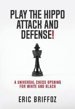 Paperback Play The Hippo Attack and Defense: A Universal Chess Opening for White and Black Book