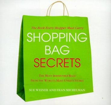 Hardcover Shopping Bag Secrets: The Most Irresistible Bags from the World's Most Unique Stores Book