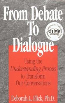 Paperback From Debate to Dialogue: Using the Understanding Process to Transform Our Conversations Book