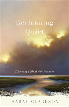 Paperback Reclaiming Quiet: Cultivating a Life of Holy Attention Book