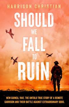 Paperback Should We Fall to Ruin: New Guinea, 1942. The untold true story of a remote garrison and their battle against extraordinary odds. Book