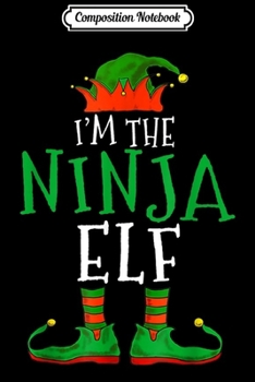 Paperback Composition Notebook: I'm The Ninja Elf Family Matching Funny Christmas Gift Journal/Notebook Blank Lined Ruled 6x9 100 Pages Book