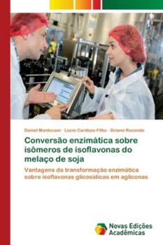 Conversão enzimática sobre isômeros de isoflavonas do melaço de soja: Vantagens da transformação enzimática sobre isoflavonas glicosídicas em agliconas