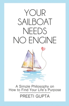 Paperback Your Sailboat Needs No Engine: A Simple Philosophy on How to Find Your Life's Purpose Book