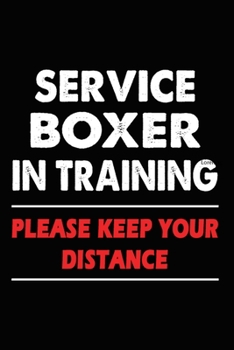 Paperback Service Boxer In Training Please Keep Your Distance: Boxer Training Log Book gifts. Best Dog Trainer Log Book gifts For Dog Lovers who loves Boxer. Cu Book