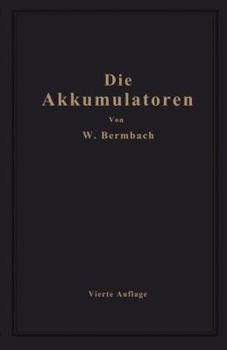 Die Akkumulatoren: Ihre Theorie, Herstellung, Behandlung Und Verwendung