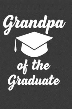 Grandpa Of The Graduate: Perfect Notebook For Grandpa of a senior Boy Or Girl. Cute Cream Paper 6*9 Inch With 100 Pages Notebook For Writing Daily Routine, Journal and Hand Note