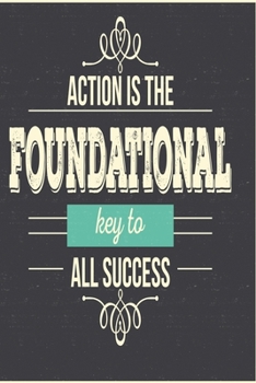 Action is the foundational key to all success: Funny Dot Grid 6x9 Dotted Bullet Journal and Notebook