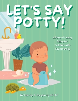 Paperback Let's Say Potty!: A Potty-Training Story for Toddlers with Speech Delay Book
