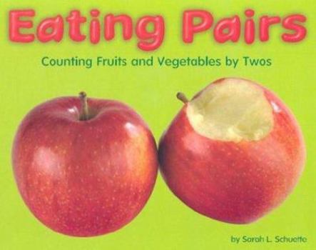 Eating Pairs: Counting Fruits and Vegetables by Twos (A+ Books) - Book  of the Vamos a Contar / Counting Books