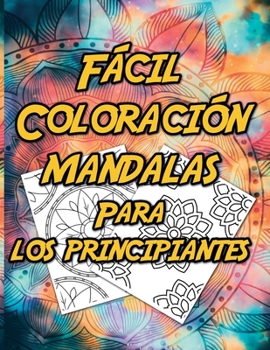 Paperback Fácil Coloración mandalas para los principiantes: Mejor que una tableta, una idea de regalo para hacerte feliz. [Spanish] Book