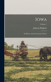 Hardcover Iowa: Its History and Its Foremost Citizens; Volume 1 Book