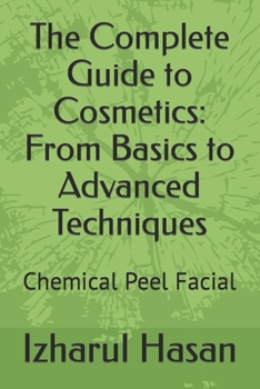 Paperback The Complete Guide to Cosmetics: From Basics to Advanced Techniques: Chemical Peel Facial Book