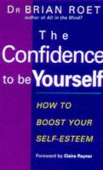 Paperback The Confidence to Be Yourself: How to Boost Your Self-Esteem Book