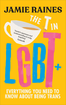 Hardcover The T in LGBT: Everything you need to know about being trans Book
