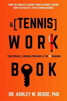 My [Tennis] Work Book: Your Weekly Journal towards a Top 10 Ranking