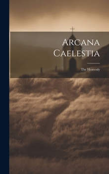 Hardcover Arcana Caelestia; the Heavenly Book