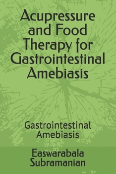 Acupressure and Food Therapy for Gastrointestinal Amebiasis: Gastrointestinal Amebiasis (Common People Medical Books - Part 3)