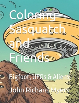 Paperback Coloring Sasquatch and Friends: Bigfoot, UFOs & Aliens Book