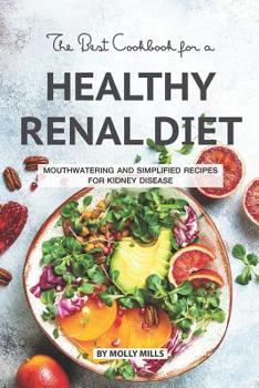 Paperback The Best Cookbook for a Healthy Renal Diet: Mouthwatering and Simplified Recipes For Kidney Disease Book