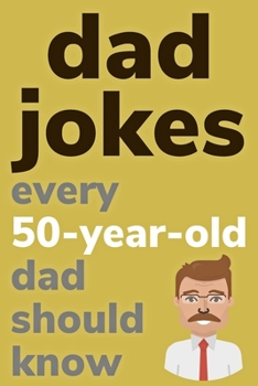 Paperback Dad Jokes Every 50 Year Old Dad Should Know: Plus Bonus Try Not To Laugh Game [Large Print] Book