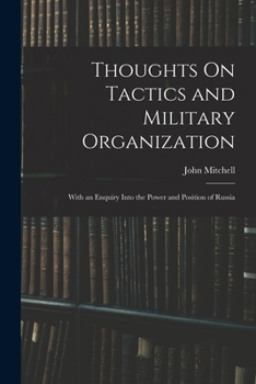 Paperback Thoughts On Tactics and Military Organization: With an Enquiry Into the Power and Position of Russia Book