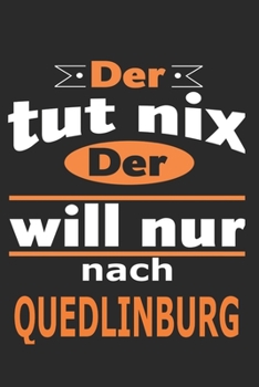 Der tut nix Der will nur nach Quedlinburg: Notizbuch mit 110 Seiten, ebenfalls Nutzung als Dekoration in Form eines Schild bzw. Poster m�glich