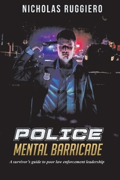 Paperback Police Mental Barricade: A Survivor's Guide to Poor Law Enforcement Leadership Book