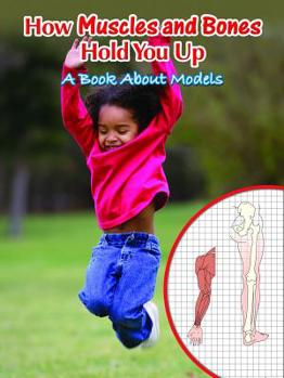 Library Binding How Muscles and Bones Hold You Up: A Book about Models Book
