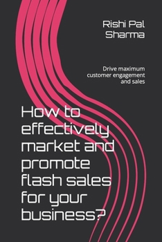 Paperback How to effectively market and promote flash sales for your business?: Drive maximum customer engagement and sales Book