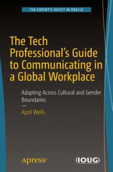 Paperback The Tech Professional's Guide to Communicating in a Global Workplace: Adapting Across Cultural and Gender Boundaries Book