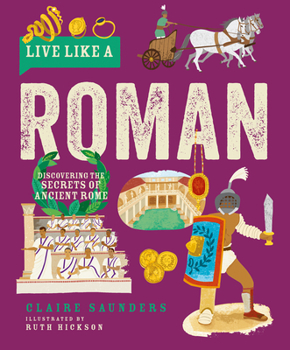 Hardcover Live Like a Roman: Discovering the Secrets of Ancient Rome Book