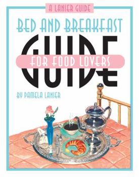 Paperback Bed and Breakfast Guide for Food Lovers: Over 130 Choice Recipes for Morning, Noon and Night from the Kitchens of Inns and B&b's in All Fifty States Book