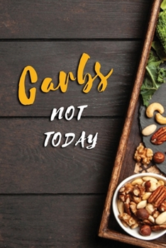 Carbs Not Today: Custom Keto Recipe Book, Keto Diet And Exercise Fitness Diary Planner, Macros & Meal Tracking Log, Ketogenic Diet Journal Planner, ... Daily Food and Exercise Tracking Journal
