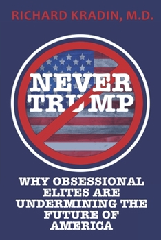 Paperback Never Trump: How and Why Obsessional Elites Are Undermining America Book