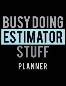 Paperback Busy Doing Estimator Stuff Planner: 2020 Weekly Planner Journal -Notebook- For Weekly Goal Gift for the Estimator Book