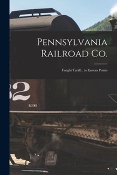 Paperback Pennsylvania Railroad Co.: Freight Tariff... to Eastern Points Book