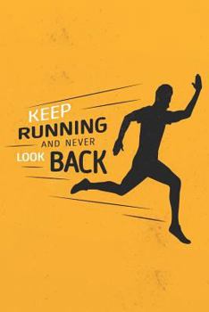 Paperback Keep Running and Never Look Back: Runner's Daily Training Log Book 2019, 6'' X 9'' Inches Book