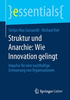 Struktur und Anarchie: Wie Innovation Gelingt : Impulse F?r eine Nachhaltige Erneuerung Von Organisationen