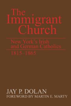 Paperback The Immigrant Church: New York's Irish and German Catholics, 1815-1865 Book