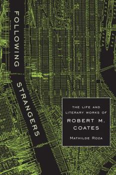 Hardcover Following Strangers: The Life and Literary Works of Robert M. Coates Book